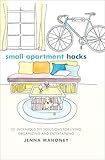 Small Apartment Hacks 101 Ingenious Diy Solutions For Living Organizing And Entertaining English Edition