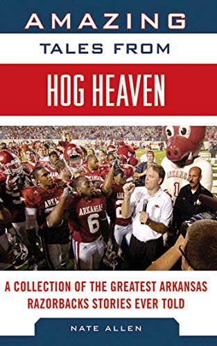 Amazing Tales from Hog Heaven of the Greatest Arkansas Razorbacks Stories Ever Told (By: ) cover