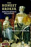 The Honest Broker Making Sense Of Science In Policy And Politics English Edition