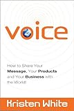 Voice How To Share Your Message Your Products And Your Business With The World English Edition