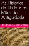 As Histórias da Bíblia e os Mitos da Antiguidade (Portuguese Edition)
