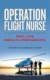 Operation Flight Nurse Reallife Medical Emergencies English Edition