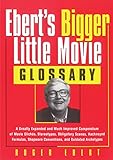 Eberts Bigger Little Movie Glossary A Greatly Expanded And Much Improved Compendium Of Movie Clichs Stereotypes Obligatory Scenes Hackneyed Formulas And Outdated Archetypes English Edition
