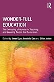 Wonderfull Education The Centrality Of Wonder In Teaching And Learning Across The Curriculum English Edition