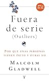 Fuera De Serie Por Qu Unas Personas Tienen Xito Y Otras No Spanish Edition