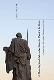 A Theological Introduction To Pauls Letters Exploring A Threefold Theology Of Paul