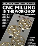 Cnc Milling In The Workshop Crowood Metalworking Guides English Edition