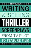 Writing And Selling Thriller Screenplays A Screenwriters Guide For Film And Television Writing Selling Screenplays English Edition