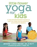 Little Flower Yoga For Kids A Yoga And Mindfulness Program To Help Your Child Improve Attention And Emotional Balance English Edition