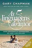 As Cinco Linguagens Do Amor 3 Edio Como Expressar Um Compromisso De Amor A Seu Cnjuge Portuguese Edition