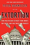 Extortion How Politicians Extract Your Money Buy Votes And Line Their Own Pockets English Edition