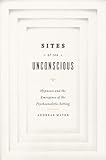 Sites Of The Unconscious Hypnosis And The Emergence Of The Psychoanalytic Setting English Edition