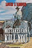 Mistakes Can Kill You A Collection Of Western Stories