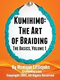Kumihimo The Art Of Braiding The Basics Kumihimo The Art Of Braiding The Basics Book 1 English Edition