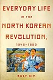 Everyday Life In The North Korean Revolution 19451950 English Edition