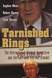 Tarnished Rings The International Olympic Committee And The Salt Lake City Bid Scandal Sports And Entertainment English Edition