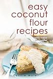 Coconut Flour Recipes Lowcarb Glutenfree Paleo Alternative To Wheat English Edition