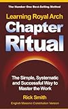 Learning Royal Arch Chapter Ritual The Simple Systematic And Successful Way To Master The Work English Edition