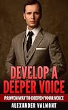 Deeper Voice Get A Deeper Voice Quickly Become A Leader Proven Way To Deepen Your Voicelow Pitched Voice Attractive Voice Voice Singers Manly Voice Charisma Power English Edition