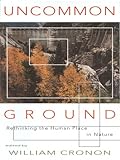 Uncommon Ground Rethinking The Human Place In Nature English Edition