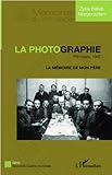 La Photographie. Pithiviers, 1941: La M%C3%A9moire De Mon P%C3%A8re (m%C3%A9moires Du Xxe Si%C3%A8cle)