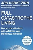 Full Catastrophe Living Revised Edition How To Cope With Stress Pain And Illness Using Mindfulness Meditation English Edition