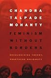 Feminism Without Borders Decolonizing Theory Practicing Solidarity English Edition
