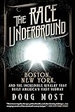 The Race Underground Boston New York And The Incredible Rivalry That Built Americas First Subway English Edition