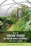 How To Grow Food In Your Polytunnel All Year Round English Edition