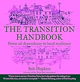 The Transition Handbook From Oil Dependency To Local Resilience English Edition