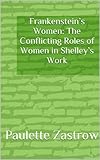 Frankensteins Women The Conflicting Roles Of Women In Shelleys Work English Edition