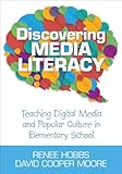 Discovering Media Literacy Teaching Digital Media And Popular Culture In Elementary School English Edition