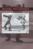 Imagining Postcommunism Visual Narratives Of Hungarys 1956 Revolution Eugenia Hugh M Stewart 26 Series English Edition