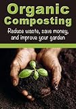 Organic Composting Reduce Waste Save Money And Improve Your Garden How To Garden How To Compost English Edition