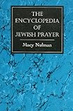 The Encyclopedia Of Jewish Prayer The Ashkenazic And Sephardic Rites English Edition