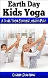 Earth Day Kids Yoga A Kids Yoga Stories Lesson Plan English Edition