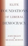 Elite Foundations Of Liberal Democracy Elite Transformations