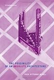The Possibility Of An Absolute Architecture Writing Architecture English Edition