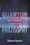Quantum Philosophy Understanding And Interpreting Contemporary Science