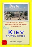 Kiev Ukraine Travel Guide Sightseeing Hotel Restaurant Shopping Highlights Illustrated
