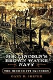 Mr Lincolns Brown Water Navy The Mississippi Squadron The American Crisis Series Books On The Civil War Era