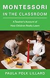 Montessori In The Classroom A Teachers Account Of How Children Really Learn English Edition