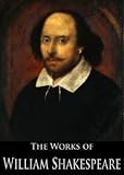 The Complete Works Of William Shakespeare 37 Plays 160 Sonnets And 5 Poetry Books With Active Table Of Contents English Edition
