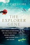The Explorer Gene How Three Generations Of One Family Went Higher Deeper And Further Than Any Before English Edition