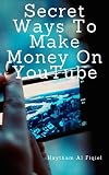 Secret Ways To Make Money On YouTube