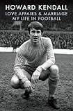 Love Affairs And Marriage My Life In Football English Edition