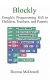 Blockly Googles Programming Gift To Children Teachers And Parents English Edition