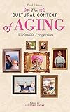 The Cultural Context Of Aging Worldwide Perspectives Third Edition English Edition