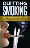 Quitting Smokinghow To Break The Habit And Kick It To The Curb Forever Stop Smoking Quit Smoking Substance Abuse English Edition