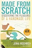 Made From Scratch Discovering The Pleasures Of A Handmade Life English Edition